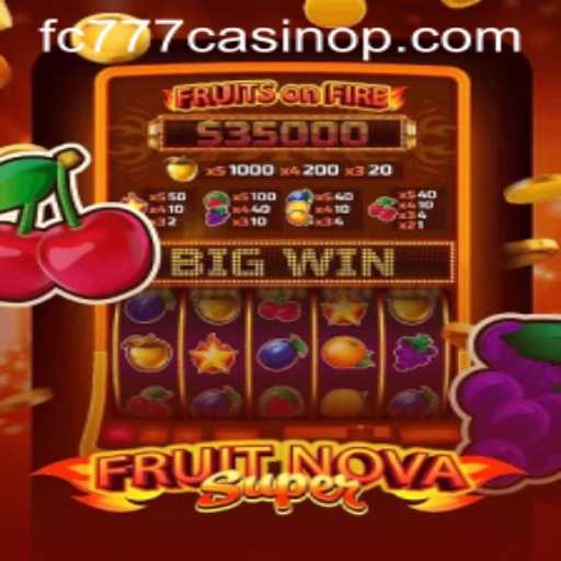 Discover the Excitement of FruitNovaSuper at FC777 Casino