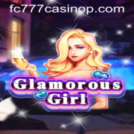 Exploring the Allure of GlamorousGirl in the World of fc777 Casino