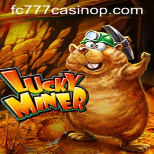 Exploring the Exciting World of LuckyMiner at FC777 Casino