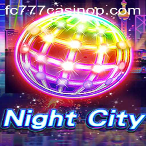NightCity: Exploring the Thrilling World of FC777 Casino