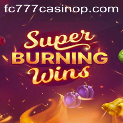 Exploring the Thrilling World of SuperBurningWins at fc777 Casino