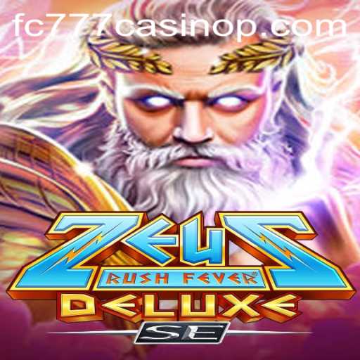Exploring ZeusRushFeverDeluxeSE: The Ultimate Casino Experience in fc777